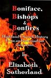 Boniface, bishops and bonfires : Highland Church history from an Episcopalian viewpoint from the earliest times till the present day