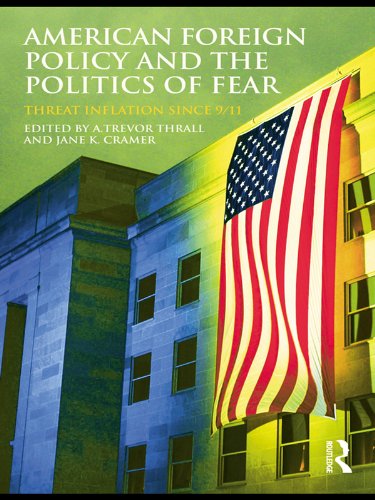 American Foreign Policy and The Politics of Fear: Threat Inflation since 9/11 (Routledge Global Security Studies)