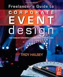Freelancer's Guide to Corporate Event Design: From Technology Fundamentals to Scenic and Environmental Design