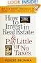 How to Invest in Real Estate And Pay Little or No Taxes: Use Tax Smart Loopholes to Boost Your Profits By 40%
