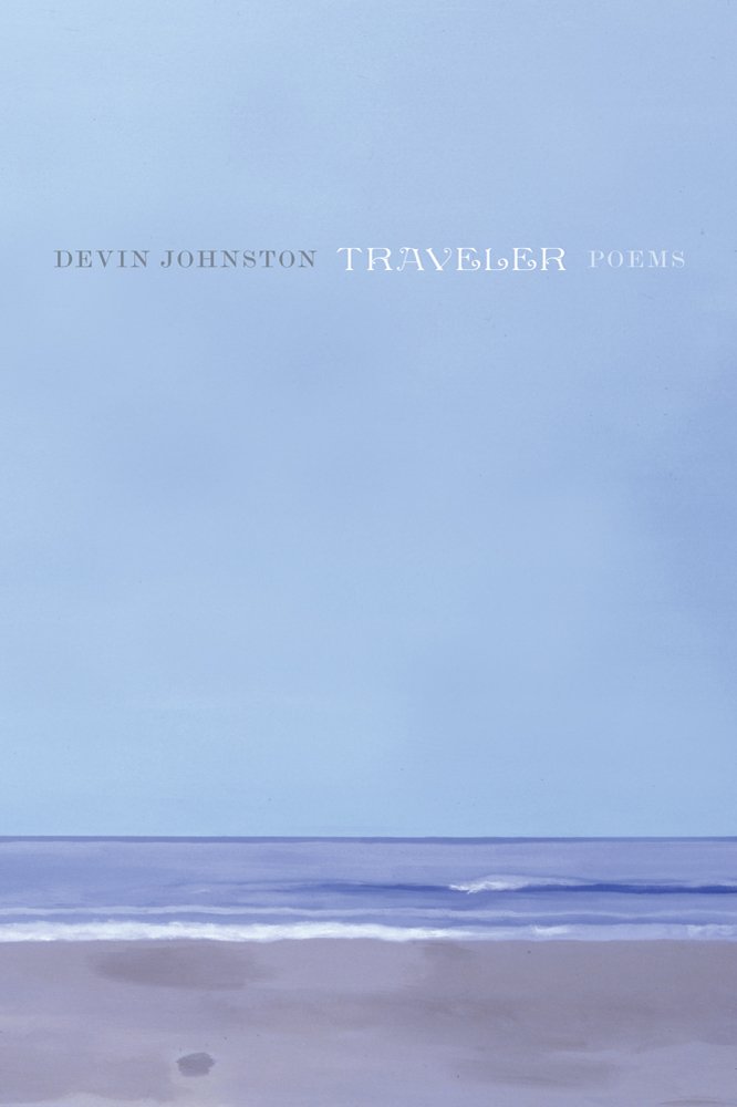Traveler: Poems: Devin Johnston: 9780374533489: Amazon.com: Books