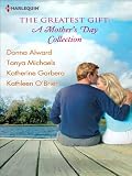 The Greatest Gift: A Mother's Day Collection: Second-Chance Mother\Unexpected Gifts\A Mother's Day Match\Her First Mother's Day