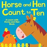 Horse and Hen Count to Ten. A Learn With Horse and Hen Book Horse and Hen Count to Ten. A Learn With Horse and Hen Book