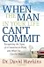 When the Man in Your Life Can't Commit: Recognizing  the Signs of a Commitment-Phobe and What You Can Do About It