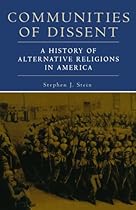 Communities of Dissent: A History of Alternative Religions in America (Religion in American Life) Communities of Dissent: A History of Alternative Religions in America (Religion in American Life)
