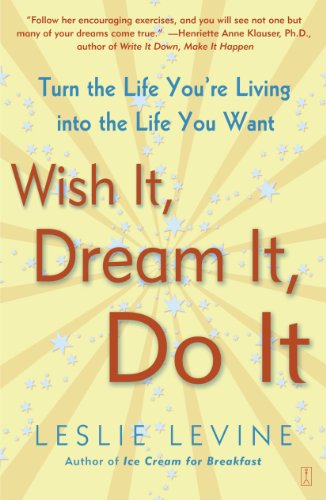 Wish It, Dream It, Do It: Turn the Life You're Living Into the Life You Want