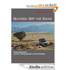 Namibia Off The Road - Offroad-Geschichten und eine Trekking-Expedition auf den Brandberg