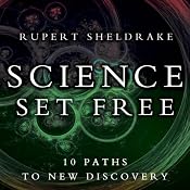 Science Set Free: 10 Paths to New Discovery | [Rupert Sheldrake]