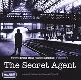 Glass: The Secret Agent, From the Philip Glass Recording Archive, Vol.V
