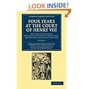 Four Years at the Court of Henry VIII: Selection of Despatches Written by the Venetian Ambassador, Sebastian Giustinian, and Addressed to the Signory ... Collection - European History) (Volume 2)