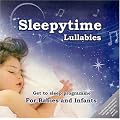 Sleepytime Lullabies: A Mix of Traditional and Modern Cradle Songs Specifically Designed to put Babies and Infants to Sleep