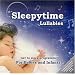Sleepytime Lullabies: A Mix of Traditional and Modern Cradle Songs Specifically Designed to put Babies and Infants to Sleep