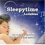 Sleepytime Lullabies: A Mix of Traditional and Modern Cradle Songs Specifically Designed to put Babies and Infants to Sleep
