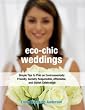 Eco-Chic Weddings: Simple Tips to Plan an Earth-Friendly, Socially Responsible, Affordable Green Wedding