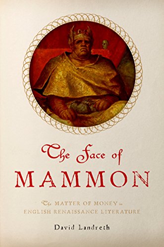 The Face of Mammon: The Matter of Money in English Renaissance Literature