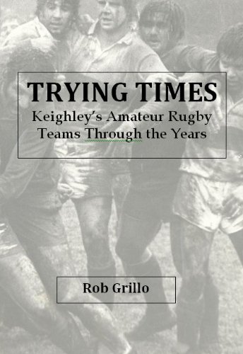 TRYING TIMES - Keighley's Amateur Rugby League teams Through The Years