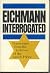Eichmann Interrogated: Transcripts from the Archives of the Israeli Police
