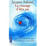 Le Courage d'�tre soi : Une charte du mieux-�tre avec soi-m�me et avec autrespar Jacques Salom�