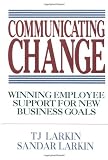 Communicating Change: Winning Employee Support for New Business Goals