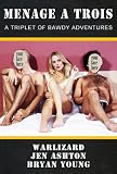MENAGE A TROIS: A Triplet of Bawdy & Hilarious Misadventures