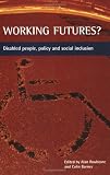 Working futures?: Disabled people, policy and social inclusion