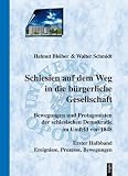 Produkt-Bild: Schlesien auf dem Weg in die b&uuml;rgerliche Gesellschaft. Bewegungen und Protagonisten der schlesischen Demokratie im Umfeld von 1848: Erster Halbband: Ereignisse, Prozesse, Bewegungen