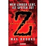 Wer l�nger lebt, ist sp�ter tot: Operation Zombievon "Max Brooks"