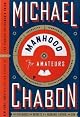 Manhood for Amateurs: The Pleasures and Regrets of a Husband, Father, and Son