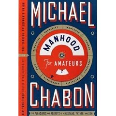 Manhood for Amateurs: The Pleasures and Regrets of a Husband, Father, and Son