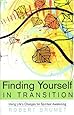 Finding Yourself in Transition: Using Life's Changes for Spiritual Awakening