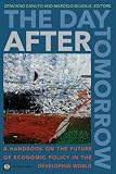 The day after tomorrow : a handbook on the future of economic policy in the developing world