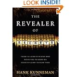 The Revealer Of Secrets: There is a God in heaven who wants you to know His secrets -... by Hank Kunneman