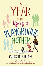 A Year in the Life of a Playground Mother: A laugh-out-loud funny novel about life at the School Gates (A School Gates Comedy Book 1)