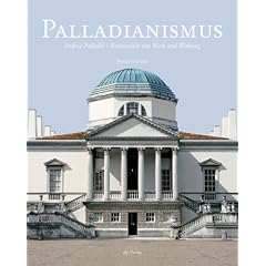 Palladianismus: Andrea Palladio - Kontinuit�t von Werk und Wirkung