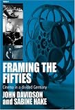 Framing the Fifties: Cinema in a Divided Germany (FILM EUROPA: German Cinema in an International Context)