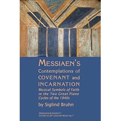 Messiaen's Contemplations of Covenant and Incarnation: Musical Symbols of Faith in the Two Great Piano Cycles of the 1940s