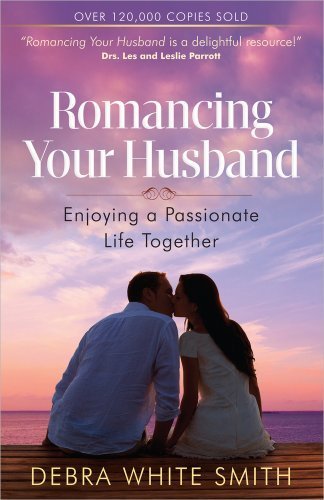 Romancing Your Husband: Enjoying a Passionate Life Together by Smith, Debra White (2013) Paperback