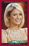 Paris Hilton: A Biography (Greenwood Biographies)