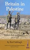 Britain in Palestine : the story of British rule in Palestine 1917-48