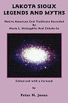 Lakota Sioux Legends and Myths: Native American Oral Traditions Recorded by Marie L. Mclaughlin and Zitkala-Sa