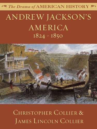 Andrew Jackson's America: 1824 - 1850 (The Drama of American History Series Book 9)