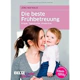 Die beste Fr�hbetreuung: Krippe, Tagesmutter, Kinderfrau (kinderkinder)von "J�rg Maywald"