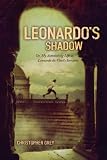 Leonardo s Shadow: Or, My Astonishing Life as Leonardo da Vinci s Servant