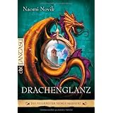 Die Feuerreiter Seiner Majest�t: Drachenglanzvon "Naomi Novik"