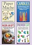 Crafts: 4 in 1 Crafting Box Set: Book 1: Paper Mache + Book 2: Candle Making + Book 3: Mason Jar Gifts + Book 4: Polymer Clay (Paper Mache, Candles, Mason ... Clay, Crafts, Crafting, Crafts for Kids)