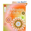 5 Minuten f�r dich: 52 Karten mit einzigartigen �bungen f�r mehr Liebe zu sich selbst und anderen