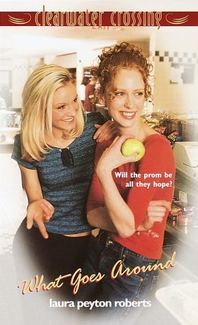 What Goes Around (Clearwater Crossing, #15) by Roberts, Laura Peyton (2000) Mass Market Paperback