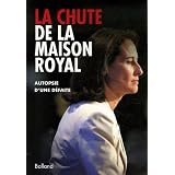 La chute de la maison Royal : Autopsie d'une d�faitepar Bernard Balland
