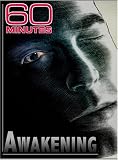 60 Minutes - Awakening (November 25, 2007)