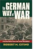 The German Way of War: From the Thirty Years War to the Third Reich (Modern War Studies)